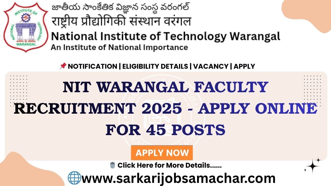 NIT Warangal Faculty Recruitment 2025 - Apply Online for 45 Posts