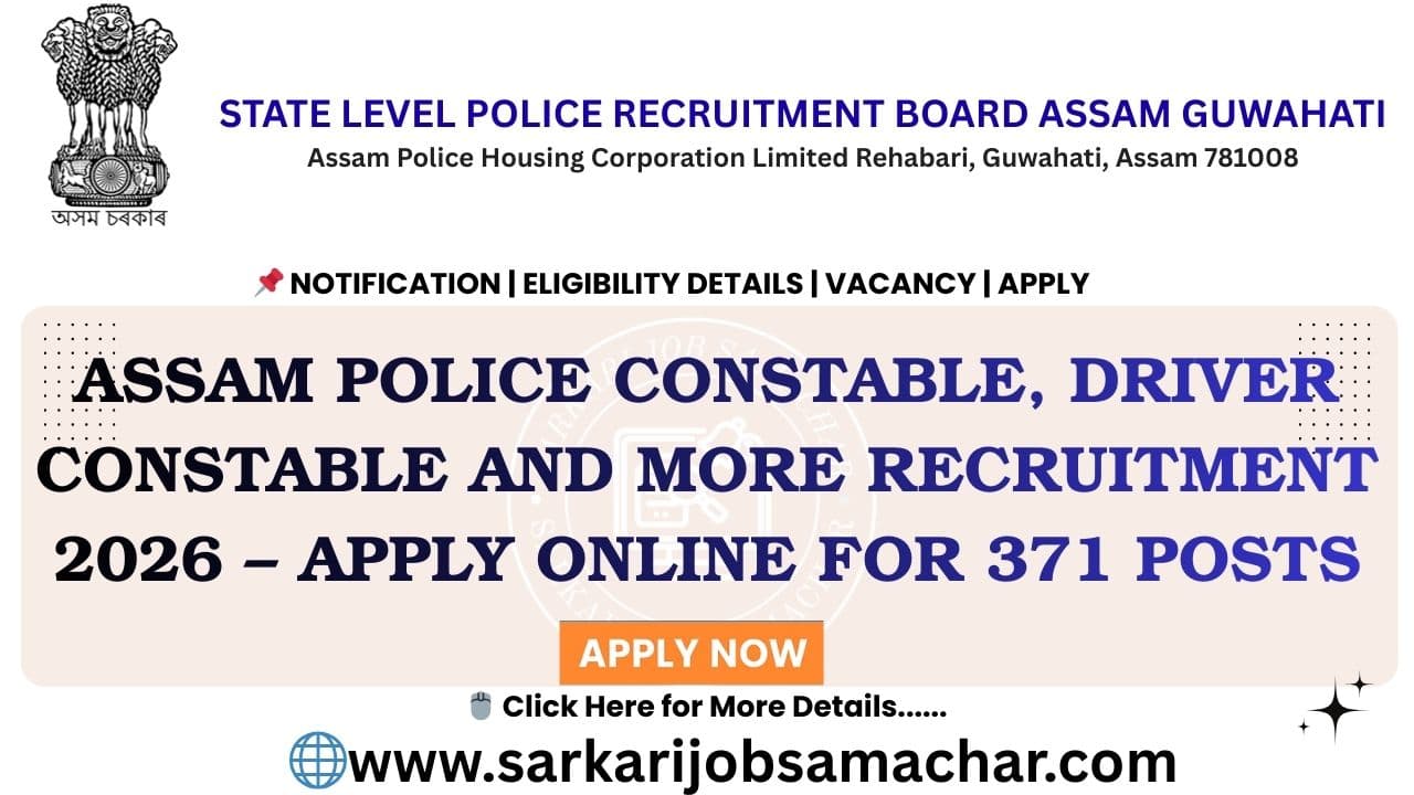 Assam Police Constable, Driver Constable And More Recruitment 2026 – Apply Online for 371 Posts