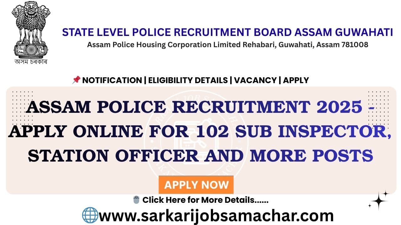 Assam Police Recruitment 2025 - Apply Online for 102 Sub Inspector, Station Officer and More Posts