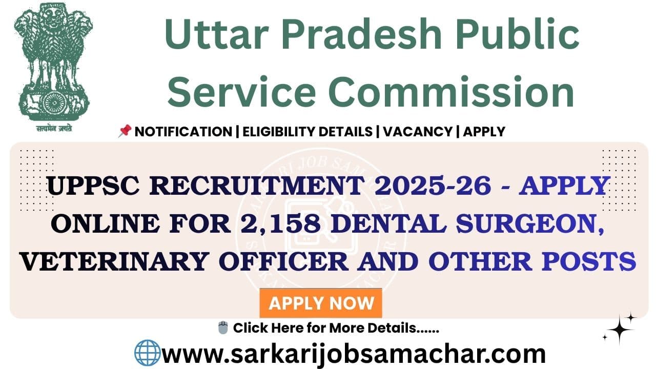 UPPSC Recruitment 2025-26 - Apply Online for 2,158 Dental Surgeon, Veterinary Officer and Other Posts