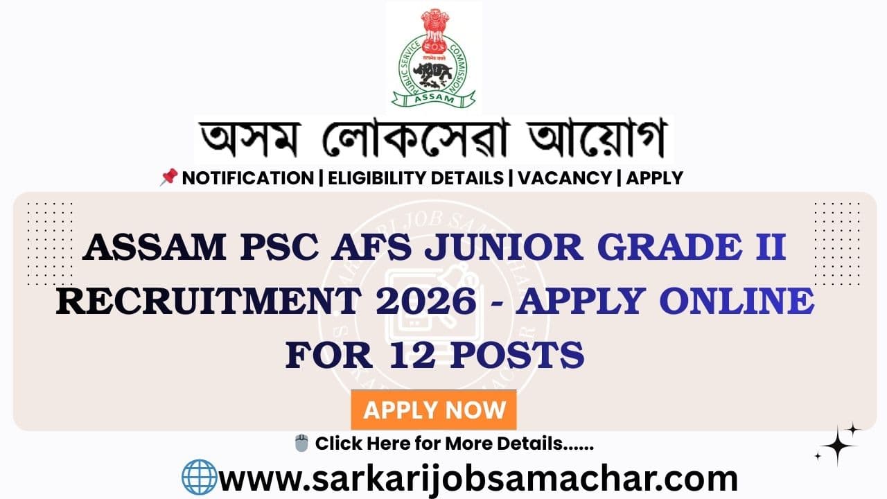 Assam PSC AFS Junior Grade II Recruitment 2026 - Apply Online for 12 Posts