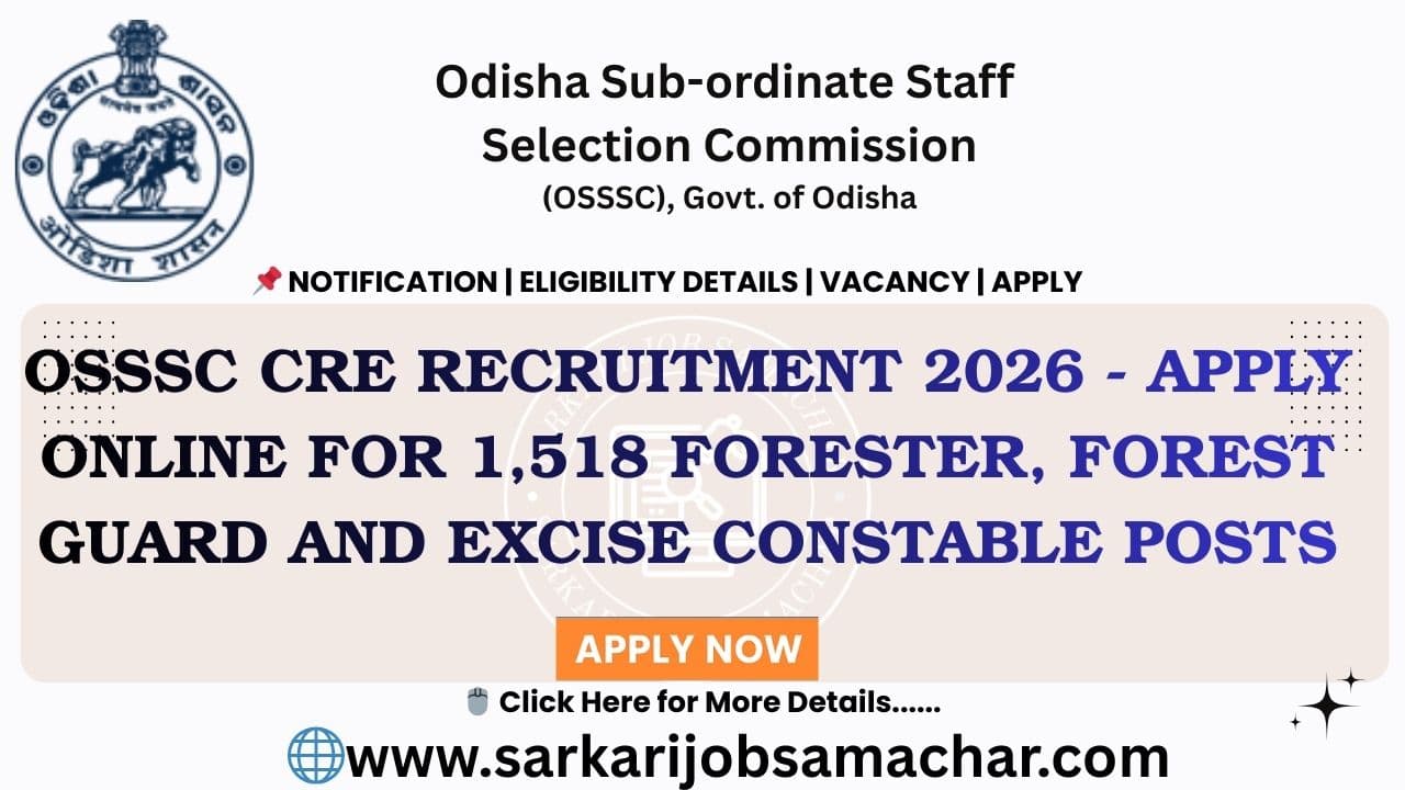 OSSSC CRE Recruitment 2026 - Apply Online for 1,518 Forester, Forest Guard and Excise Constable Posts