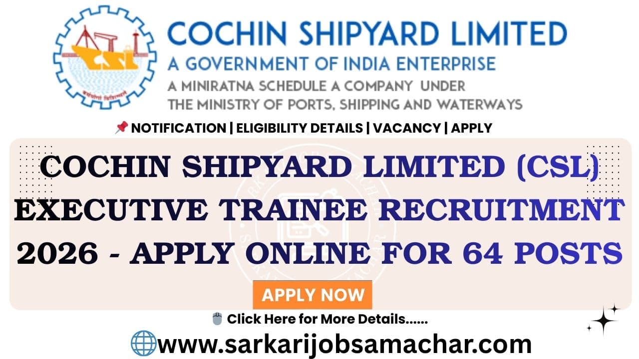 Cochin Shipyard Limited (CSL) Executive Trainee Recruitment 2026 - Apply Online for 64 Posts